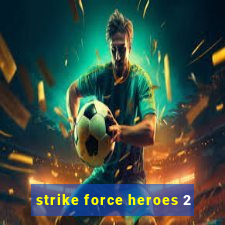 strike force heroes 2